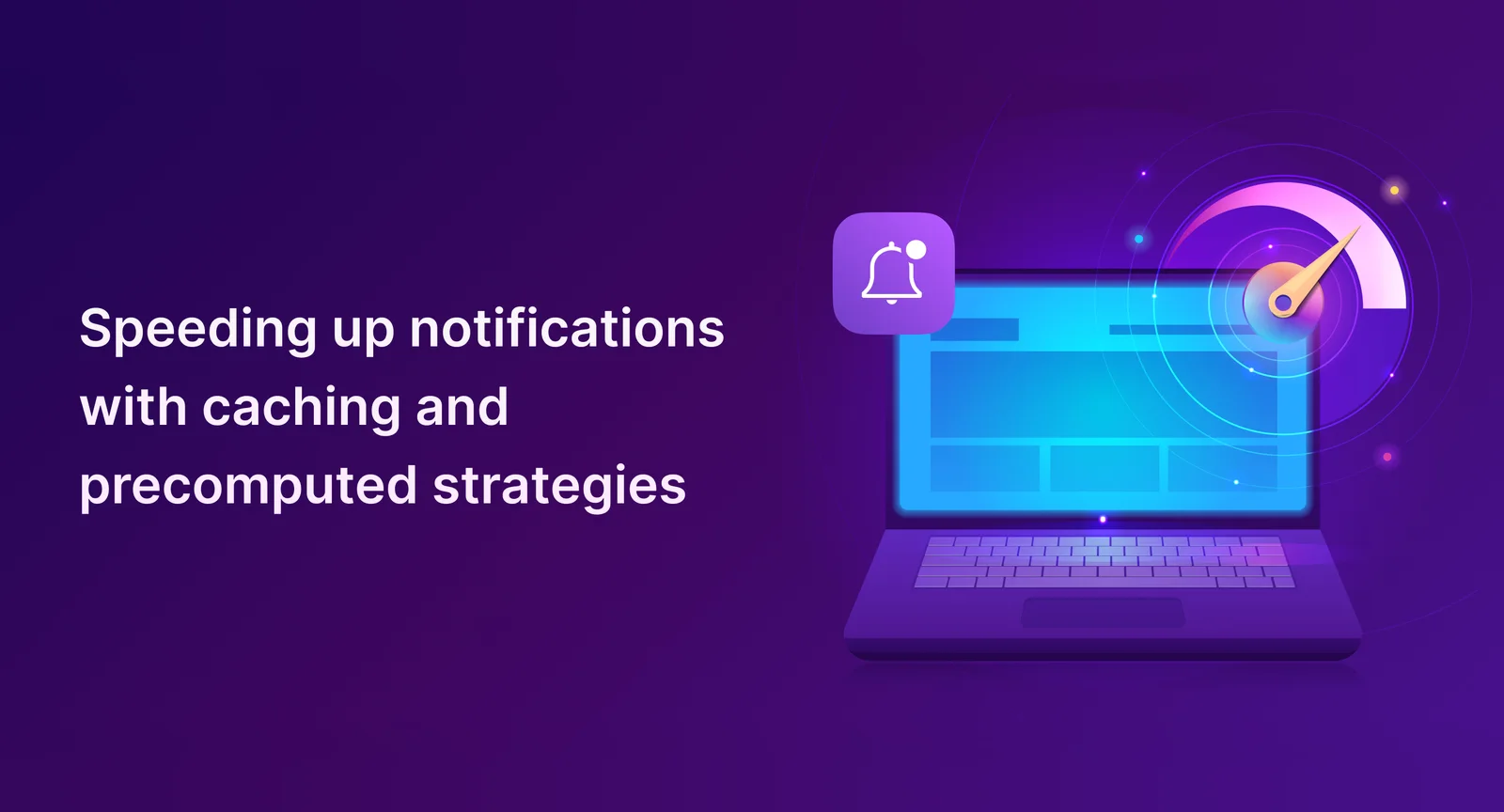 2 Notification Delivery Optimization Techniques for Improved Deliverability - Caching and Precomputing Methods