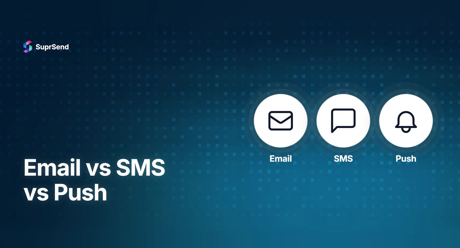 Email vs SMS vs Push Notifications: How to Choose the Right Channel for Every Message - SuprSend notification infrastructure guide