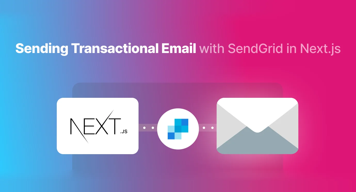How to Send Transactional Emails with SendGrid in Next.js with Code Examples?