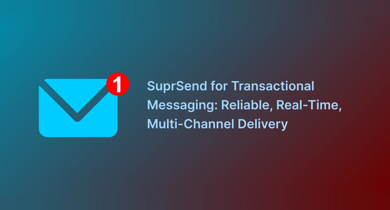 SuprSend for Transactional Messaging: Reliable, Real-Time, Multi-Channel Delivery